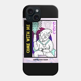 Come With Me Phone Case