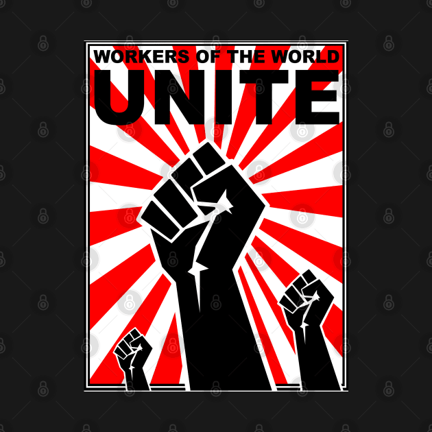 Workers of The World Unite by Bugsponge