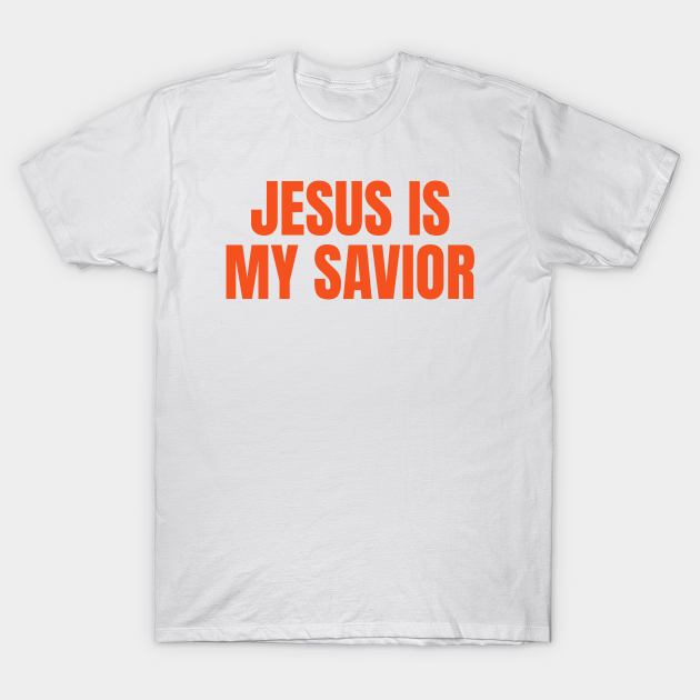 Discover Jesus Is My Savior - Christian Quotes - Jesus Is My Savior - T-Shirt