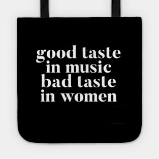 Good taste in Music bad taste in Women Tote