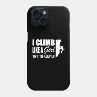 Climbing girl - Climb like a girl try to keep up w Phone Case