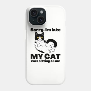 Sorry I'm Late My Cat Was Sitting On Me - Cat Lovers Phone Case