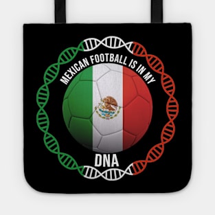 Mexican Football Is In My DNA - Gift for Mexican With Roots From Mexico Tote