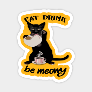 EAT DRINK BE MEOWY Magnet