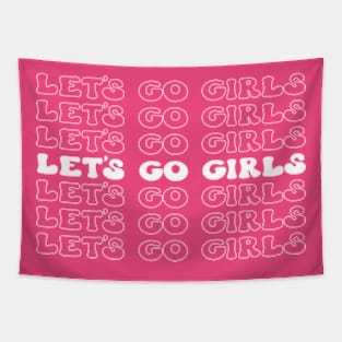 Let's Go Girls! Fun and Fabulous T-Shirt for Unstoppable Women Tapestry