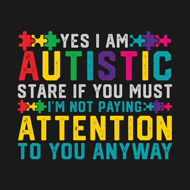 I Have Autism Yes I'm Autistic Autism Awareness - Autism - T-Shirt ...
