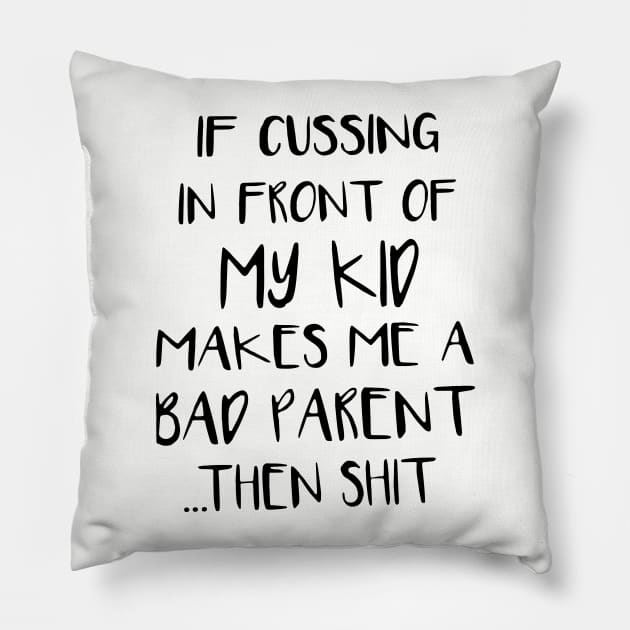 If Cussing In Front Of My Kid Makes Me A Bad Parent Then Shit Mom Son Pillow by hathanh2