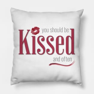 You should be Kissed and often Pillow