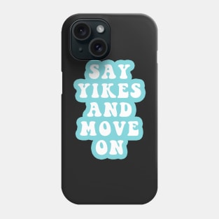 Say Yikes And Move On Phone Case