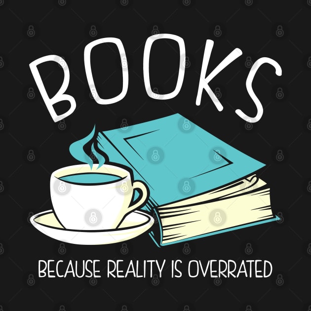 Books Because Reality Is Overrated by KsuAnn