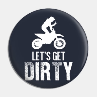 Let's get Dirty Dirtbike Pin