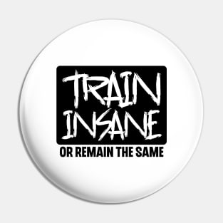 Train Insane or Remain the Same Pin