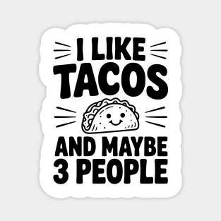 I Like Tacos and Maybe 3 People Magnet