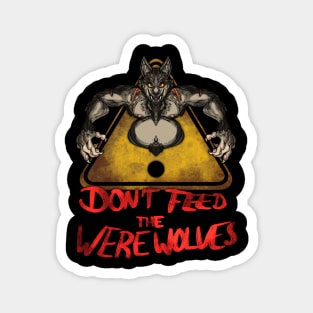 Beware the Weres! - Don't Feed the Werewolves Magnet