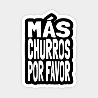 Churros Más Churros Por Favor Funny Mexican Food Lover Foodie Meme Churro Magnet