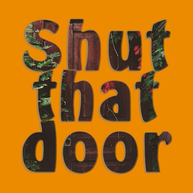 Shut that door by afternoontees