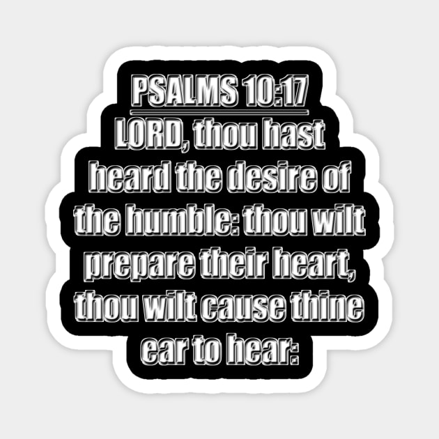 Psalm 10:17 KJV Bible Verse. LORD, thou hast heard the desire of the humble: Thou wilt prepare their heart, thou wilt cause thine ear to hear. Magnet by Holy Bible Verses