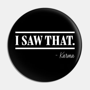 I saw that- Karma Pin
