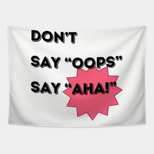 Don't say 'OOPS' say 'AHA!' Continuous Improvement Tapestry