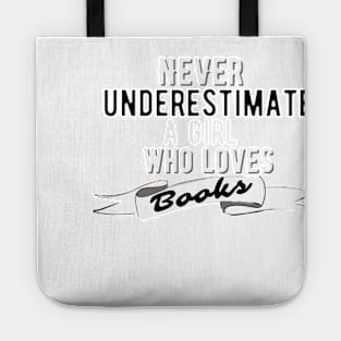 Never Underestimate A Girl Who Loves Books Tote