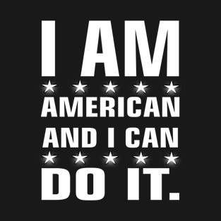 I am american and i can do it. USA and America tshirt T-Shirt