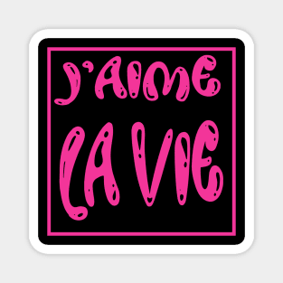 J'aime la VIE. I love LIFE Magnet