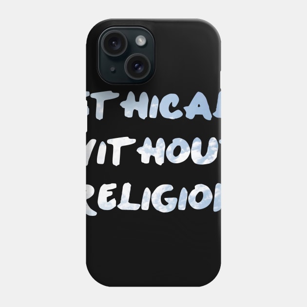 Ethical Without Religion Phone Case by ericamhf86