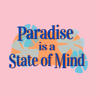 Paradise is a State of Mind! T-Shirt