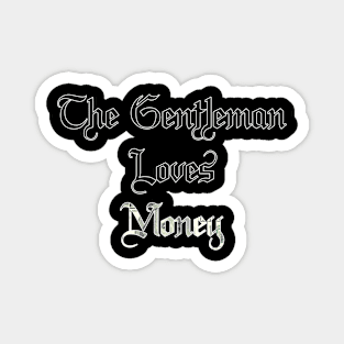 The Gentleman Loves Money - Geeky Slogan Magnet