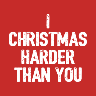 I Christmas Harder Than You T-Shirt