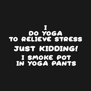 I do Yoga to Relieve Stress T-Shirt