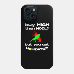 Buy High then HODL? Phone Case