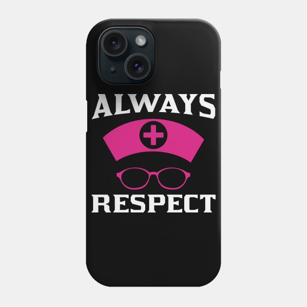 Always Respect Nurse Phone Case by Havous