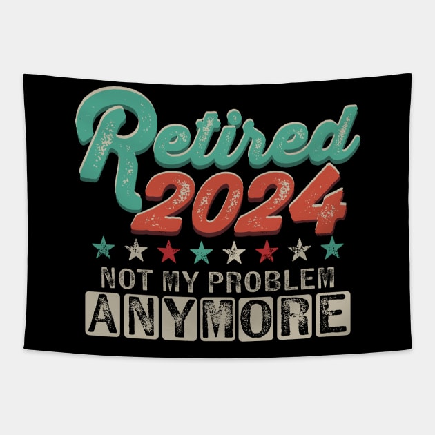 Retired 2024 Not My Problem Anymore Retirement Tapestry by PunnyPoyoShop