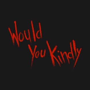 Would You Kindly T-Shirt