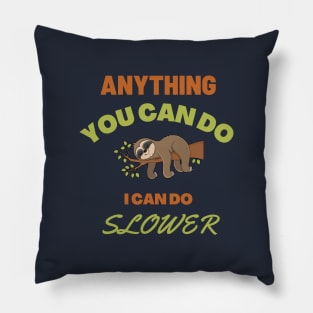 Anything You Can Do, I Can Do Slower | Funny and Cute Sloth Meme | Humor and Jokes Pillow