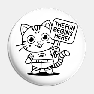 Funny cat saying "the fun begins here" Pin