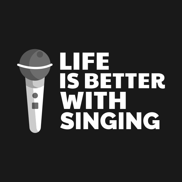 Life is better with singing by Fitnessfreak