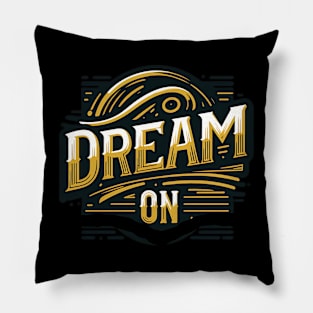 DREAM ON - TYPOGRAPHY INSPIRATIONAL QUOTES Pillow