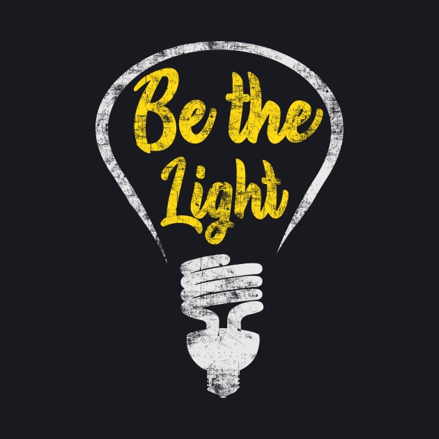 Be the Light - Incandescent Illustration Saying by Foxxy Merch