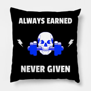 Always earned, never given Pillow