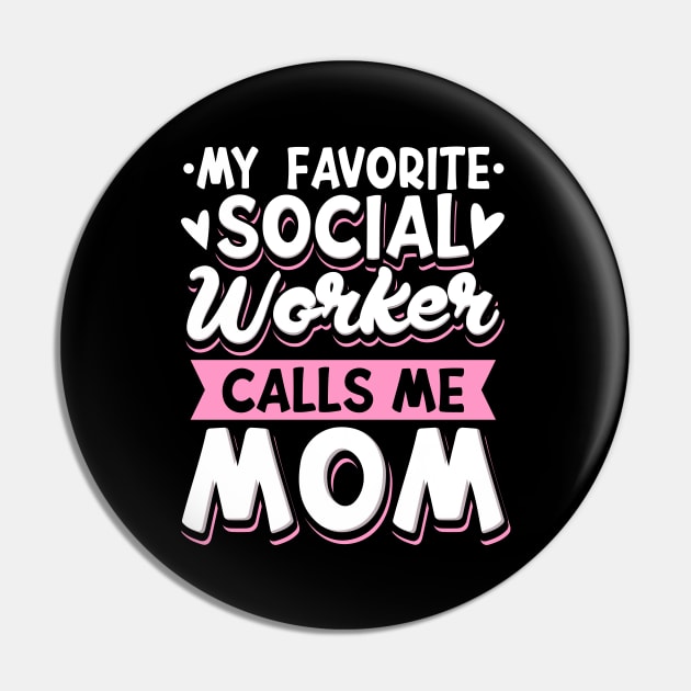 My Favorite Social Worker Calls Me Mom Pin by maxcode