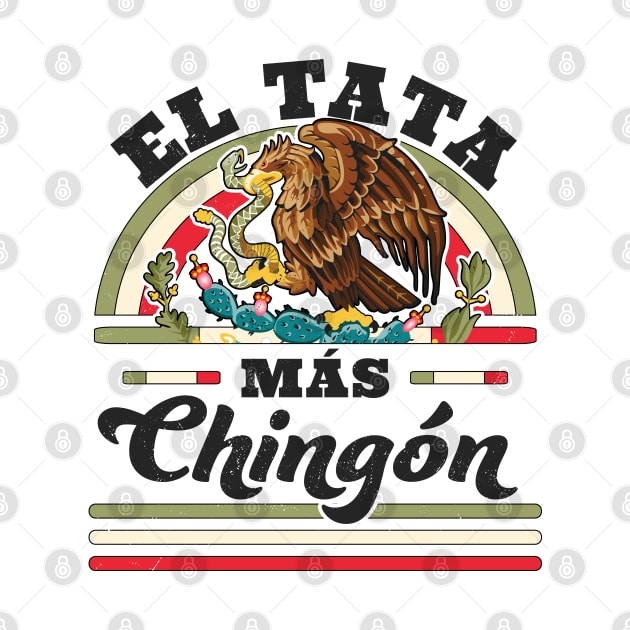 El Tata Mas Chingon Mexican Flag Cool Dad Papa Abuelo Regalo by OrangeMonkeyArt