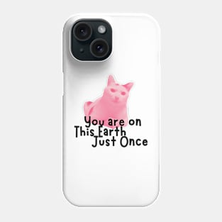 You are on This Earth Just Once Cat Phone Case