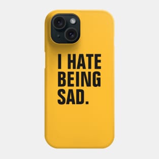 I Hate Being Sad - Black Text Phone Case