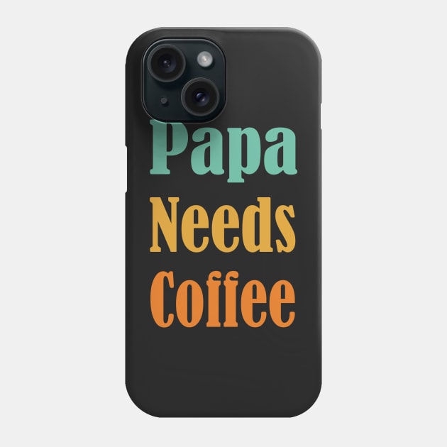 Papa Needs Coffee, Coffee Lover-Funny Gift for Dad, Gift for New Dad, Single Dad Gift, Fathers Day Phone Case by Islanr