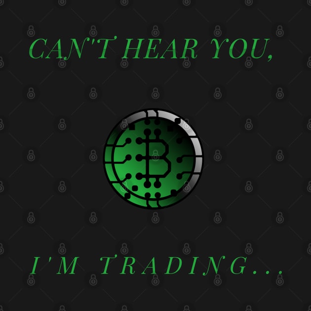 Can't Hear You I'm Trading by Locksis Designs 