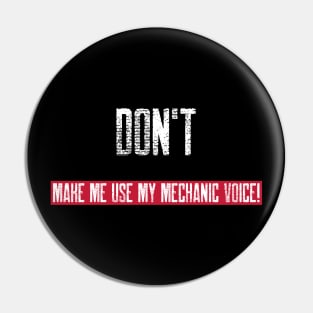 Don't make me use my mechanic voice Pin