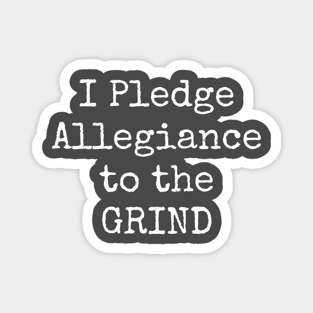 I Pledge Allegiance To The Grind Motivational Inspirational Hustler Magnet by shewpdaddy