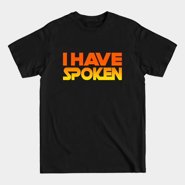 Discover i have spoken - I Have Spoken - T-Shirt